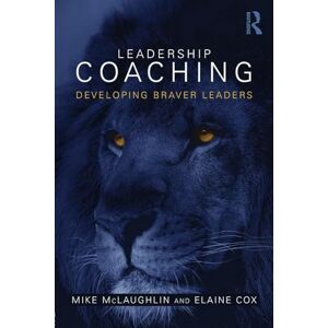 Mclaughlin, Mike Leadership Coaching: Developing braver leaders Mclaughlin, Mike Leadership Coaching: Developing braver leaders