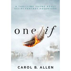Allen, Carol B One If: A Thrilling Young Adult Sci-Fi Fantasy Adventure (Virago Trilogy) Allen, Carol B One If: A Thrilling Young Adult Sci-Fi Fantasy Adventure (Virago Trilogy)