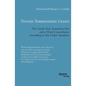 Schmidt, Dr. Muhammad Wolfgang G. A. Novum Testamentum Graece. The Greek New Testament Text and a Word Concordance According to the Codex Sinaiticus Schmidt, Dr. Muhammad Wolfgang G. A. Novum Testamentum Graece. The Greek New Testament Text and a Word Concordance According to the Codex Sinaiticus