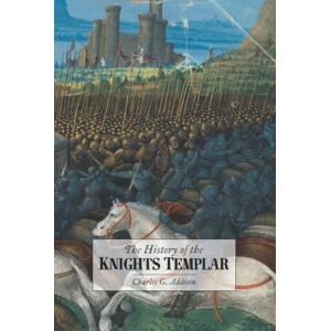 Addison, Charles Greenstreet The History of the Knights Templar,: the Temple Church, and the Temple Addison, Charles Greenstreet The History of the Knights Templar,: the Temple Church, and the Temple