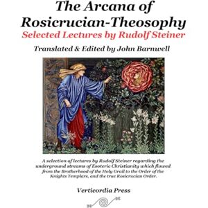 Steiner, Rudolf The Arcana of Rosicrucian-Theosophy: Selected Lectures by Rudolf Steiner II (The Arcana of the Grail Mysteries of Rudolf Steiner) Steiner, Rudolf The Arcana of Rosicrucian-Theosophy: Selected Lectures by Rudolf Steiner II (The Arcana of the Grail Mysteries of Rudolf Steiner)