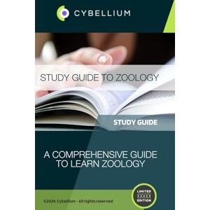 TM, Cybellium Study Guide to Zoology: A Comprehensive Guide to Learn Zoology TM, Cybellium Study Guide to Zoology: A Comprehensive Guide to Learn Zoology