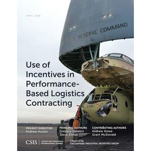 Center for Strategic & International Studies Use of Incentives in Performance-Based Logistics Contracting (CSIS Reports) Center for Strategic & International Studies Use of Incentives in Performance-Based Logistics Contracting (CSIS Reports)