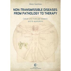 Gautreau, Alexis Non-Transmissible Diseases: From Pathology to Therapy: Cellular and molecular research, and its applications Gautreau, Alexis Non-Transmissible Diseases: From Pathology to Therapy: Cellular and molecular research, and its applications