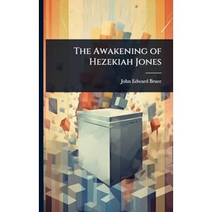 Bruce, John Edward The Awakening of Hezekiah Jones Bruce, John Edward The Awakening of Hezekiah Jones