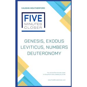 Weatherford, Vaughn Five Minutes Closer: Genesis, Exodus, Leviticus, Numbers, Deuteronomy: You can be five minutes closer to the person God created you to be! Weatherford, Vaughn Five Minutes Closer: Genesis, Exodus, Leviticus, Numbers, Deuteronomy: You can be five minutes closer to the person God created you to be!