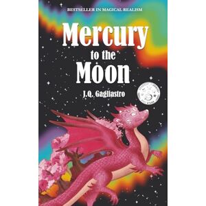 Gagliastro, J.Q. Mercury to the Moon: in Technicolor Gagliastro, J.Q. Mercury to the Moon: in Technicolor