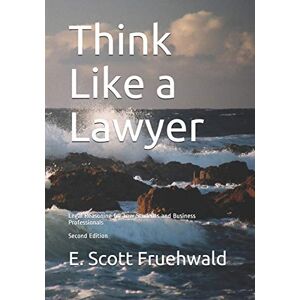Scott Think Like a Lawyer: Legal Reasoning for Law Students and Business Professionals Scott Think Like a Lawyer: Legal Reasoning for Law Students and Business Professionals