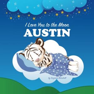 Marshall I Love You to the Moon, Austin: Personalized Book with Your Child’s Name & Bedtime Story for Kids, Babies, Toddlers, Girls & Boys (Personalized Books for Austin (Child's Name) with Unconditional Love) Marshall I Love You to the Moon, Austin: Personalized Book with Your Child’s Name & Bedtime Story for Kids, Babies, Toddlers, Girls & Boys (Personalized Books for Austin (Child's Name) with Unconditional Love)