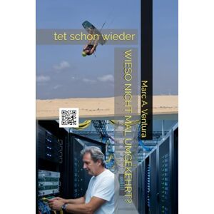 A. Ventura, Marc WIESO NICHT MAL UMGEKEHRT?: Wie ich mit 45 Jahren das Abenteuer beendete, um zu arbeiten und eine Familie zu gründen. A. Ventura, Marc WIESO NICHT MAL UMGEKEHRT?: Wie ich mit 45 Jahren das Abenteuer beendete, um zu arbeiten und eine Familie zu gründen.