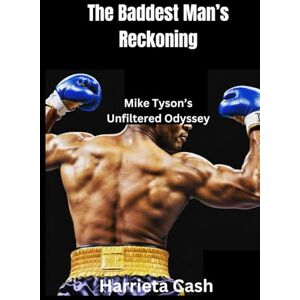 CASH, HARRIETA The Baddest Man’s Reckoning: Mike Tyson’s Unfiltered Odyssey (Harriet cash inspirations) CASH, HARRIETA The Baddest Man’s Reckoning: Mike Tyson’s Unfiltered Odyssey (Harriet cash inspirations)
