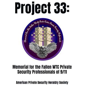 Hamilton, Nathan Project 33: Memorial for the Fallen WTC Private Security Professionals of 9/11: American Private Security Heraldry Society Hamilton, Nathan Project 33: Memorial for the Fallen WTC Private Security Professionals of 9/11: American Private Security Heraldry Society