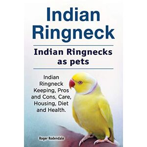Rodendale, Roger Indian Ringneck. Indian Ringnecks as pets. Indian Ringneck Keeping, Pros and Cons, Care, Housing, Diet and Health. Rodendale, Roger Indian Ringneck. Indian Ringnecks as pets. Indian Ringneck Keeping, Pros and Cons, Care, Housing, Diet and Health.