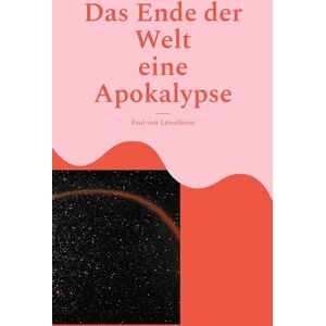 Von Leiselheim, Paul Das Ende der Welt: eine Apokalypse Von Leiselheim, Paul Das Ende der Welt: eine Apokalypse