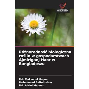 Haque, MD Maksudul Różnorodnośc biologiczna roślin w gospodarstwach Ajmiriganj Haor w Bangladeszu Haque, MD Maksudul Różnorodnośc biologiczna roślin w gospodarstwach Ajmiriganj Haor w Bangladeszu