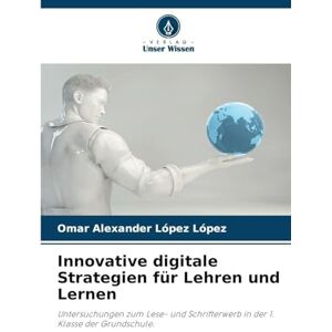 López López, Omar Alexander Innovative digitale Strategien für Lehren und Lernen: Untersuchungen zum Lese- und Schrifterwerb in der 1. Klasse der Grundschule. López López, Omar Alexander Innovative digitale Strategien für Lehren und Lernen: Untersuchungen zum Lese- und Schrifterwerb in der 1. Klasse der Grundschule.