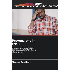 Coulibaly, Moussa Prevenzione in crisi: Uno sguardo critico al diritto fallimentare dell'OHADA dopo la riforma del 2015 Coulibaly, Moussa Prevenzione in crisi: Uno sguardo critico al diritto fallimentare dell'OHADA dopo la riforma del 2015