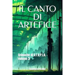 Peconio, Domenico IL CANTO DI ARTEFICE: Cronache di U.T.O.P.I.A. volume 3 Peconio, Domenico IL CANTO DI ARTEFICE: Cronache di U.T.O.P.I.A. volume 3