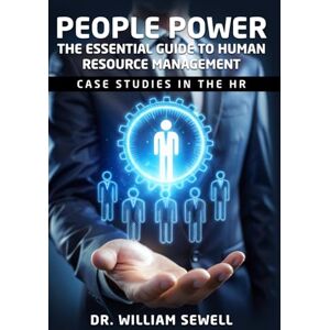 Sewell, Dr. William People Power: The Essential Guide to Human Resource Management Sewell, Dr. William People Power: The Essential Guide to Human Resource Management