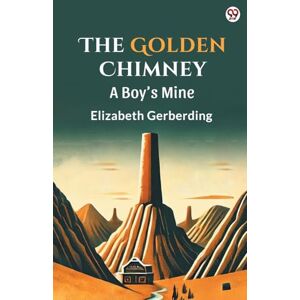 Gerberding, Elizabeth The Golden ChimneyA Boy’s Mine (Edition1) Gerberding, Elizabeth The Golden ChimneyA Boy’s Mine (Edition1)