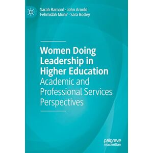Barnard, Sarah Women Doing Leadership in Higher Education: Academic and Professional Services Perspectives Barnard, Sarah Women Doing Leadership in Higher Education: Academic and Professional Services Perspectives