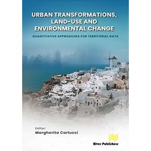 River Publishers Urban Transformations, Land-use, and Environmental Change: Quantitative Approaches for Territorial Data River Publishers Urban Transformations, Land-use, and Environmental Change: Quantitative Approaches for Territorial Data