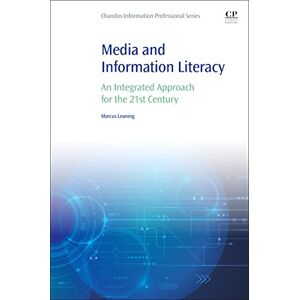 Leaning, Marcus Media and Information Literacy: An Integrated Approach for the 21st Century (Information Professional) Leaning, Marcus Media and Information Literacy: An Integrated Approach for the 21st Century (Information Professional)