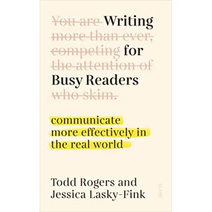 Rogers, Todd Writing for Busy Readers: communicate more effectively in the real world Rogers, Todd Writing for Busy Readers: communicate more effectively in the real world