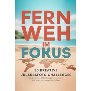 Publishing, Freepen Fernweh im Fokus – 50 kreative Urlaubsfoto Challenges für spannende Bilder, lustige Erinnerungen und einen unvergesslichen Urlaub – ideal als Reisebegleiter und Geschenk Publishing, Freepen Fernweh im Fokus – 50 kreative Urlaubsfoto Challenges für spannende Bilder, lustige Erinnerungen und einen unvergesslichen Urlaub – ideal als Reisebegleiter und Geschenk