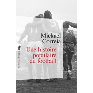 Correia, Mickaël Une histoire populaire du football (Poche / Essais) Correia, Mickaël Une histoire populaire du football (Poche / Essais)