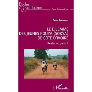 Ramseyer, Denis Le dilemme des jeunes Kouya (Sokya) de Côte d’Ivoire: Rester ou partir ? (Études Africaines) Ramseyer, Denis Le dilemme des jeunes Kouya (Sokya) de Côte d’Ivoire: Rester ou partir ? (Études Africaines)