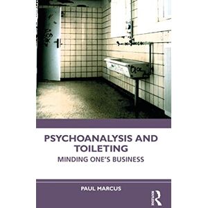 Marcus, Paul Psychoanalysis and Toileting: Minding One’s Business Marcus, Paul Psychoanalysis and Toileting: Minding One’s Business