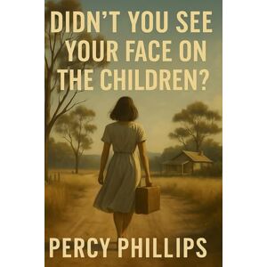 Philips Didn’t You See Your Face on the Children?: 2 (The Children We Chose) Philips Didn’t You See Your Face on the Children?: 2 (The Children We Chose)