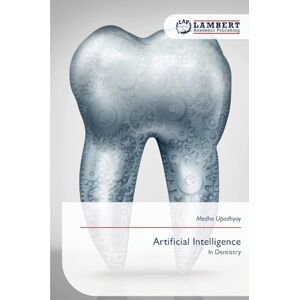 Upadhyay, Medha Artificial Intelligence: In Dentistry Upadhyay, Medha Artificial Intelligence: In Dentistry