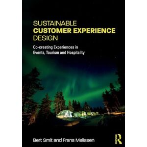 Smit, Bert Sustainable Customer Experience Design: Co-creating Experiences in Events, Tourism and Hospitality Smit, Bert Sustainable Customer Experience Design: Co-creating Experiences in Events, Tourism and Hospitality