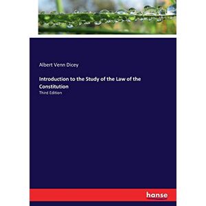 Dicey, Albert Venn Dicey Introduction to the Study of the Law of the Constitution: Third Edition Dicey, Albert Venn Dicey Introduction to the Study of the Law of the Constitution: Third Edition