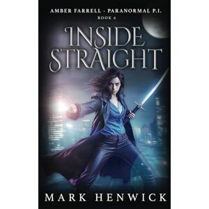 Henwick, Mark Inside Straight: An Amber Farrell Novel: 6 (Bite Back Urban Fantasy Thrillers) Henwick, Mark Inside Straight: An Amber Farrell Novel: 6 (Bite Back Urban Fantasy Thrillers)