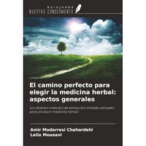 Modarresi Chahardehi, Amir El camino perfecto para elegir la medicina herbal: aspectos generales: Los diversos métodos de extracción simples utilizados para producir medicina herbal Modarresi Chahardehi, Amir El camino perfecto para elegir la medicina herbal: aspectos generales: Los diversos métodos de extracción simples utilizados para producir medicina herbal