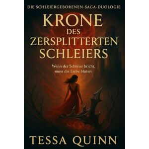 Quinn, Tessa Krone des Zersplitterten Schleiers: Wenn der Schleier bricht, muss die Liebe bluten (Die Schleiergeborenen-Saga, Buch Zwei) Quinn, Tessa Krone des Zersplitterten Schleiers: Wenn der Schleier bricht, muss die Liebe bluten (Die Schleiergeborenen-Saga, Buch Zwei)