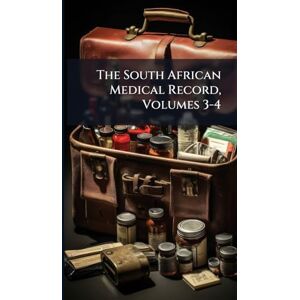 The South African Medical Record, Volumes 3-4 The South African Medical Record, Volumes 3-4