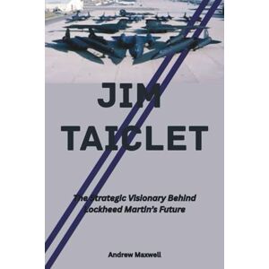 Maxwell, Andrew Jim Taiclet: The Strategic Visionary Behind Lockheed Martin’s Future (Biography, Memoirs, and History) Maxwell, Andrew Jim Taiclet: The Strategic Visionary Behind Lockheed Martin’s Future (Biography, Memoirs, and History)