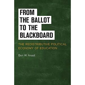 Ansell, Ben W. From the Ballot to the Blackboard: The Redistributive Political Economy Of Education (Cambridge Studies in Comparative Politics) Ansell, Ben W. From the Ballot to the Blackboard: The Redistributive Political Economy Of Education (Cambridge Studies in Comparative Politics)