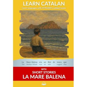 Català, Victor Learn Catalan with Short Stories La Mare Balena: Interlinear Catalan to English Català, Victor Learn Catalan with Short Stories La Mare Balena: Interlinear Catalan to English