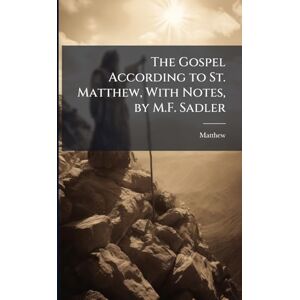 Matthew The Gospel According to St. , With Notes, by M.F. Sadler Matthew The Gospel According to St. , With Notes, by M.F. Sadler
