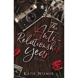 Wismer, Katie The Anti-Relationship Year: A Friends to Lovers Romance (The Pact) Wismer, Katie The Anti-Relationship Year: A Friends to Lovers Romance (The Pact)