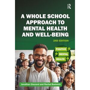 Glazzard, Jonathan A Whole School Approach to Mental Health and Well-being (Positive Mental Health) Glazzard, Jonathan A Whole School Approach to Mental Health and Well-being (Positive Mental Health)