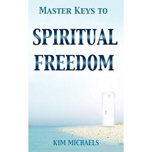 Michaels, Kim Master Keys to Spiritual Freedom Michaels, Kim Master Keys to Spiritual Freedom