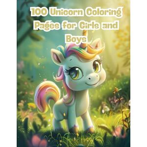 J. Sykes, Gary 100 Unicorn Coloring Pages for Girls and Boys: A Big Book of Cute, Simple, and Whimsical Unicorn Designs for Kids Ages 4–8 J. Sykes, Gary 100 Unicorn Coloring Pages for Girls and Boys: A Big Book of Cute, Simple, and Whimsical Unicorn Designs for Kids Ages 4–8