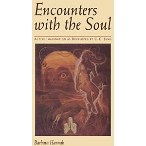 Hannah, Barbara Encounters with the Soul: Active Imagination as Developed by C.G. Jung Hannah, Barbara Encounters with the Soul: Active Imagination as Developed by C.G. Jung