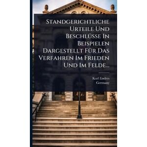 Endres, Karl Standgerichtliche Urteile Und BeschlÃ1/4sse In Beispielen Dargestellt FÃ1/4r Das Verfahren Im Frieden Und Im Felde... Endres, Karl Standgerichtliche Urteile Und BeschlÃ1/4sse In Beispielen Dargestellt FÃ1/4r Das Verfahren Im Frieden Und Im Felde...